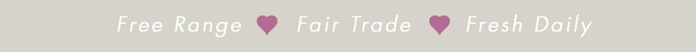 Free Range - Fair Trade - Fresh Daily